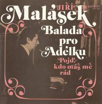 SP Jiří Malásek: Balada Pro Adélku / Pojď, Kdo Máš Mě Rád