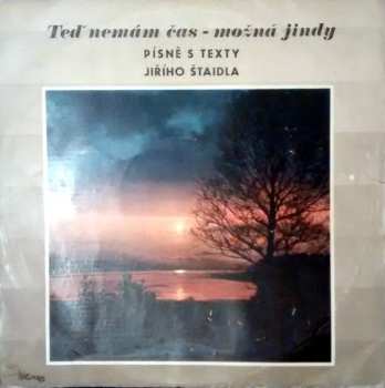 LP Jiří Štaidl: Teď Nemám Čas - Možná Jindy (Písně S Texty Jiřího Štaidla)