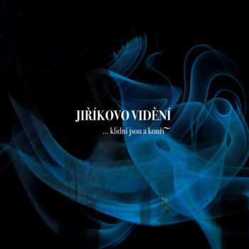 Album Jiříkovo Vidění: ...Klidní Jsou A Kouří