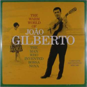2LP João Gilberto: The Warm World Of João Gilberto. The Man Who Invented Bossa Nova. Complete Recordings 1958-1961