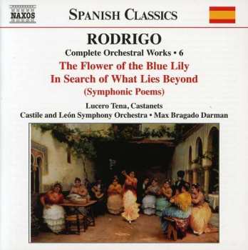 CD Joaquín Rodrigo: The Flower Of The Blue Lily • In Search Of What Lies Beyond (Symphonic Poems) (Complete Orchestral Works Vol 6)