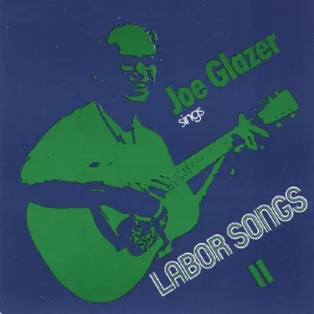 Joe Glazer: Sings Labor Songs II