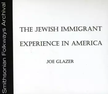 Joe Glazer: The Jewish Immigrant Experience In America