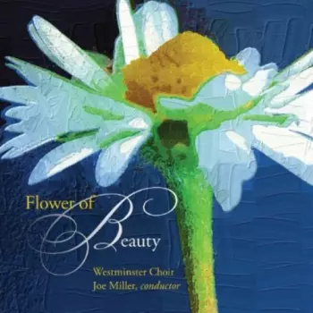 Westminster Choir: Flower Of Beauty