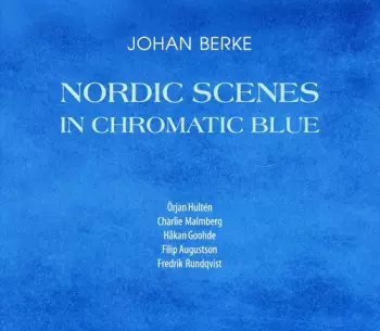 Johan Berke: Nordic Scenes In Chromatic Blue