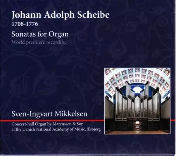 Johann Adolph Scheibe: Sonatas For Organ