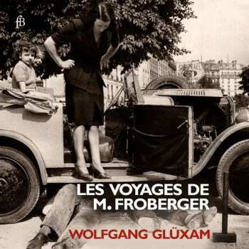 Album Johann Jacob Froberger: Cembalo & Orgelwerke "les Voyages De M. Froberger"