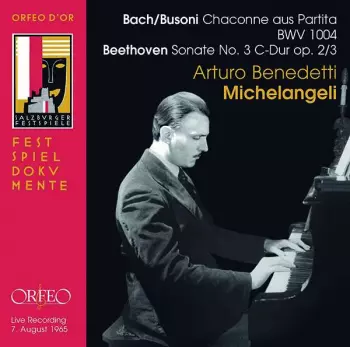 Bach/Busoni: Chaconne Aus Partita, BWV 1004; Beethoven: Sonate No. 3 C-Dur, Op. 2/3