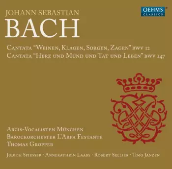 Cantata "Weinen, Klagen, Sorgen, Zagen" BWV 12 / Cantata "Herz Und Mund Und Tat Und Leben" BWV 147