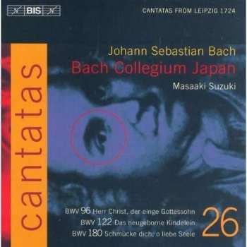 CD Johann Sebastian Bach: Cantatas 26 : BWV 96 Herr Christ, Der Einge Gottessohn - BWV 122 Das Neugeborne Kindelein - BWV 180 Schmücke Dich, O Liebe Seele