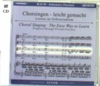 2CD Johann Sebastian Bach: Chorsingen Leicht Gemacht - Johann Sebastian Bach: Johannes-passion Bwv 245  (tenor)