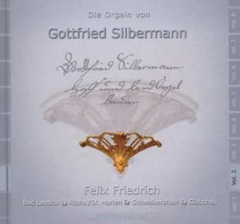 CD Felix Friedrich: Die Orgeln Von Gottfried Silbermann Vol. 2 (Bad Lausick, Rötha/St. Marien, Schweikershain, Glachau)