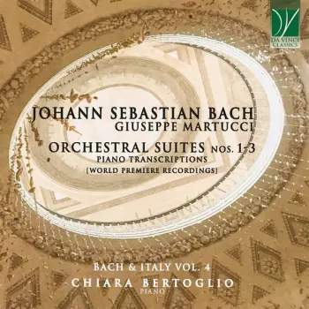 Orchestral Suites Nos. 1-3 (Piano Transcriptions) - Bach & Italy Vol. 4