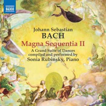 CD Johann Sebastian Bach: Magna Sequentia II - A Grand Suite Of Dances