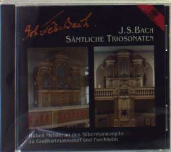 CD Johann Sebastian Bach: Sämtliche Sonaten (Hubert Meister An Den Silbermannorgeln Zu Großhartmannsdorf Und Forchheim)
