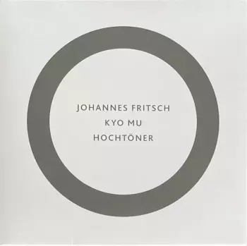 Johannes G. Fritsch: Kyo Mu / Hochtöner