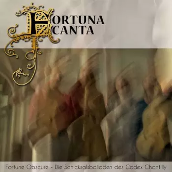 Johannes Symonis Hasprois: Fortune Obscure - Die Schicksalsballaden Des Codex Chantilly