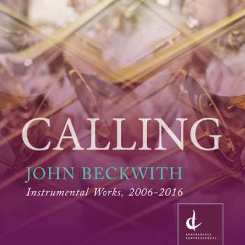 Album John Beckwith: Calling: Instrumental Works: 2006-2016