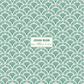 John Blek: On Ether & Air