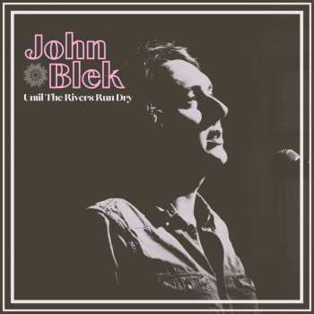 CD John Blek: Until The Rivers Run Dry 