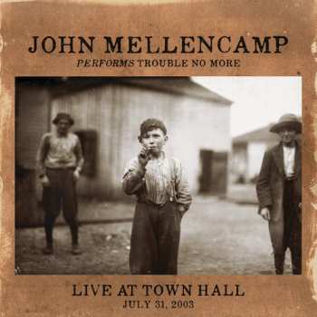 LP John Cougar Mellencamp: Performs Trouble No More Live At Town Hall