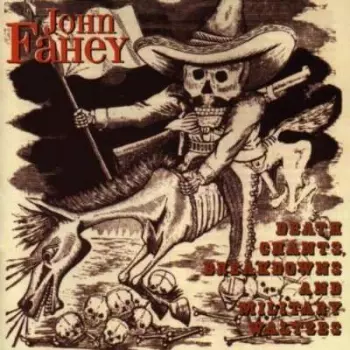 John Fahey: Death Chants, Break Downs & Military Waltzes