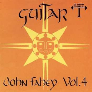 CD John Fahey: Guitar Vol. 4 / The Great San Bernardino Birthday Party And Other Excursions