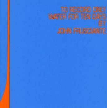 Album John Frusciante: To Record Only Water For Ten Days
