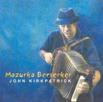 John Kirkpatrick: Mazurka Berserker