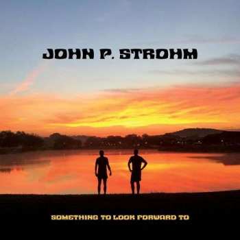 LP John P. Strohm: Something To Look Forward To