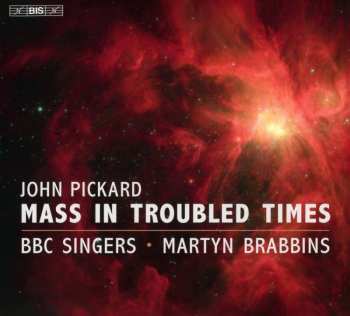 SACD John Pickard: Mass In Troubled Times Für Chor A Cappella