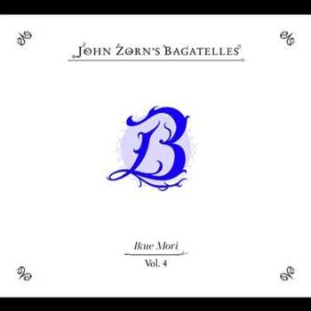 Album John Zorn: John Zorn's Bagatelles Vol. 4