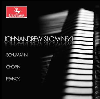 Album Johnandrew Slominski: Schumann; Chopin; Franck