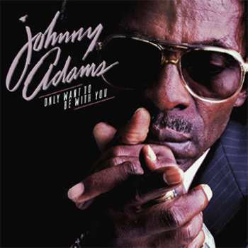 CD Johnny Adams: Only Want To Be With You DIGI