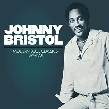 Johnny Bristol: Modern Soul Classics (1974-1981)