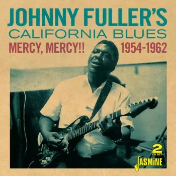 Johnny Fuller's California Blues: Mercy, Mercy!! 1954-1962