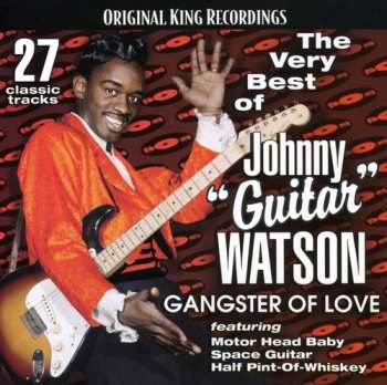 Album Johnny Guitar Watson: The Very Best Of Johnny "Guitar" Watson - Gangster Of Love