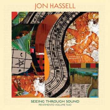CD Jon Hassell: Seeing Through Sound (Pentimento Volume Two)