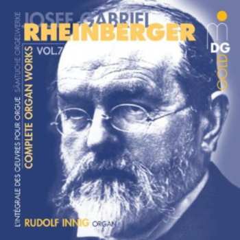 CD Josef Rheinberger: Complete Organ Works Vol. 7