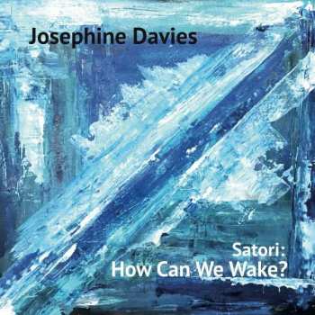 LP Josephine Davies: Satori: How Can We Wake?