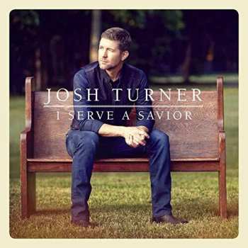 CD Josh Turner: I Serve A Savior