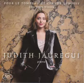 Judith Jaúregui: Pour Le Tombeau De Claude Debussy — Live From Vienna