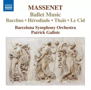 Ballet Music, Bacchus ∙ Hérodiade ∙ Thaïs ∙ Le Cid