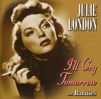 Album Julie London: I'll Cry Tomorrow And Rarities