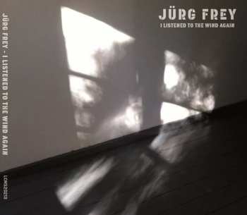 Album Jürg Frey: I Listened To The Wind Again