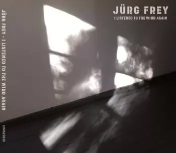 Jürg Frey: I Listened To The Wind Again