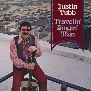 Justin Tubb: Travelin' Singin' Man