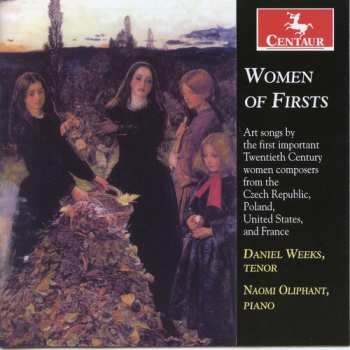 Album Kapralova / Bacewicz / Beach / Boulanger / Weeks: Women Of Firsts: Art Songs By The First Important