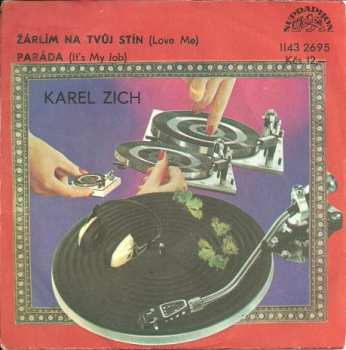 SP Karel Zich: Žárlím Na Tvůj Stín (Love Me) / Paráda (It's My Job)
