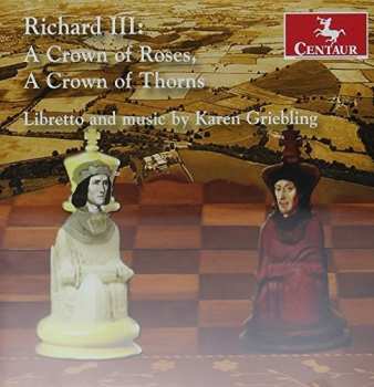 CD Karen Griebling: Richard III: A Crown Of Roses, A Crown Of Thorns